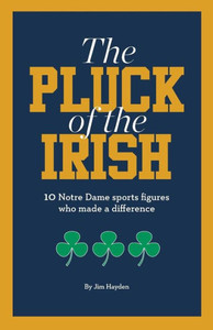 The Pluck Of The Irish: 10 Notre Dame Sports Figures Who Made A Difference The Pluck Of The Irish: 10 Notre Dame Sports Figures Who Made A Difference