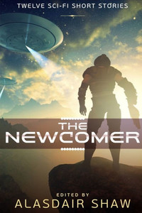 The Newcomer: Twelve Sci-Fi Short Stories The Newcomer: Twelve Sci-Fi Short Stories