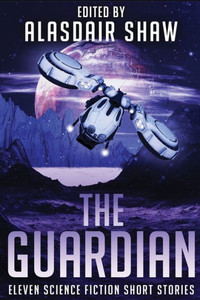 The Guardian: Eleven Science Fiction Short Stories (Scifi Anthologies)