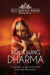 Following Dharma: A Journey Of Reconnection And Self Discovery Following Dharma: A Journey Of Reconnection And Self Discovery