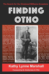 Finding Otho: The Search For Our Enslaved Williams Ancestors Finding Otho: The Search For Our Enslaved Williams Ancestors