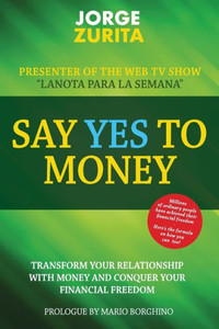 Say Yes To Money: Change Your Relationship With Money And Conquer Your Financial Freedom Say Yes To Money: Change Your Relationship With Money And Conquer Your Financial Freedom