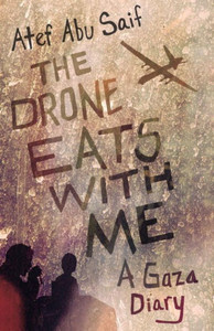 The Drone Eats With Me: A Gaza Diary The Drone Eats With Me: A Gaza Diary