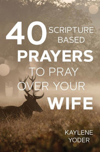 40 Scripture-Based Prayers To Pray Over Your Wife