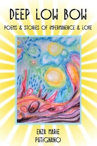 Deep Low Bow: Poems & Stories Of Impermanence & Love Deep Low Bow: Poems & Stories Of Impermanence & Love