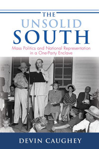 The Unsolid South: Mass Politics And National Representation In A One-Party Enclave (Princeton Studies In American Politics: Historical, International, And Comparative Perspectives, 159) The Unsolid South: Mass Politics And National Representation In A One-Party Enclave (Princeton Studies In American Politics: Historical, International, And Comparative Perspectives, 159)