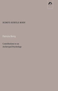 Echoæs Subtle Body: Contributions To An Archetypal Psychology