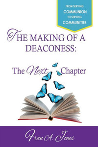 The Making Of A Deaconess: The Next Chapter The Making Of A Deaconess: The Next Chapter