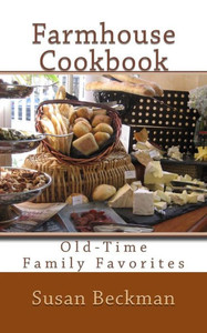 Farmhouse Cookbook: Old-Time Family Favorites Farmhouse Cookbook: Old-Time Family Favorites