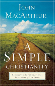 A Simple Christianity: Rediscover The Foundational Principles Of Our Faith A Simple Christianity: Rediscover The Foundational Principles Of Our Faith