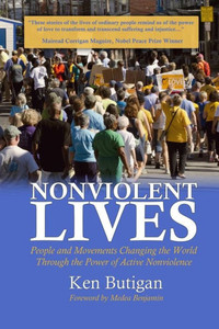 Nonviolent Lives: People And Movements Changing The World Through The Power Of Active Nonviolence Nonviolent Lives: People And Movements Changing The World Through The Power Of Active Nonviolence