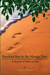 Barefoot Boy In The Mango Tree: A Memoir Of Maui And Me Barefoot Boy In The Mango Tree: A Memoir Of Maui And Me