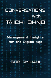 Conversations With Taiichi Ohno: Management Insights For The Digital Age