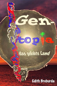 Gentopia, Das Gelobte Land (Biotechnologie) (German Edition) Gentopia, Das Gelobte Land (Biotechnologie) (German Edition)