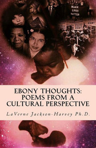Ebony Thoughts: Poems From A Cultural Perspective Ebony Thoughts: Poems From A Cultural Perspective