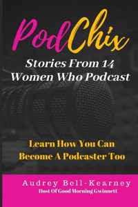 Podchix: 14 Stories From Women Who Podcast & How You Can Become A Podcaster Too Podchix: 14 Stories From Women Who Podcast & How You Can Become A Podcaster Too