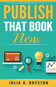 Publish That Book Now (Write. Publish. Promote.) Publish That Book Now (Write. Publish. Promote.)
