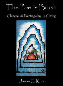 The Poet'S Brush: Chinese Ink Paintings By Lo Ch'Ing The Poet'S Brush: Chinese Ink Paintings By Lo Ch'Ing