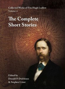Collected Works Of Fitz Hugh Ludlow, Volume 4: The Complete Short Stories