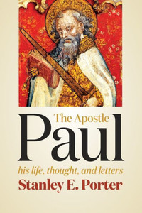 The Apostle Paul: His Life, Thought, And Letters