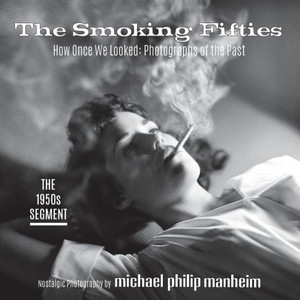 The Smoking Fifties: How Once We Looked: Photographs Of The Past The Smoking Fifties: How Once We Looked: Photographs Of The Past