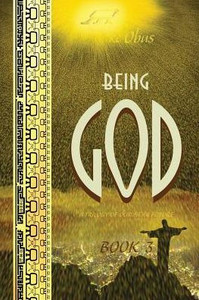 Being God, Book Three: A Trilogy Of Our Near Future Being God, Book Three: A Trilogy Of Our Near Future