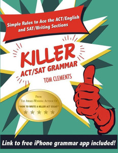 Killer Act/Sat Grammar: Eleven Easy Grammar And Punctuation Rules For Both Tests Killer Act/Sat Grammar: Eleven Easy Grammar And Punctuation Rules For Both Tests