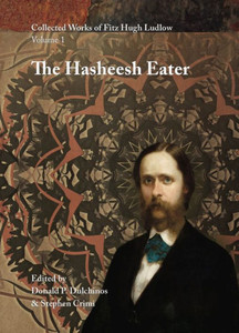 Collected Works Of Fitz Hugh Ludlow, Volume 1: The Hasheesh Eater