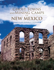 Ghost Towns And Mining Camps Of New Mexico