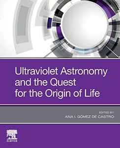 Ultraviolet Astronomy and the Quest for the Origin of Life - 9780128191705