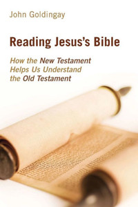 Reading Jesus'S Bible: How The New Testament Helps Us Understand The Old Testament