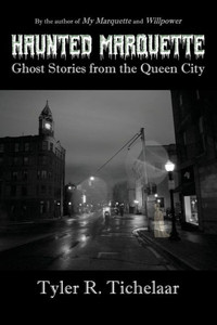 Haunted Marquette: Ghost Stories From The Queen City