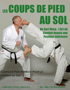 Les Coups De Pied Au Sol: Coups De Pied Avanc?s Pour Le Combat Au Sol (Collection 'Kicks') (French Edition) Les Coups De Pied Au Sol: Coups De Pied Avanc?s Pour Le Combat Au Sol (Collection 'Kicks') (French Edition)