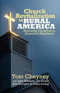 Church Revitalization In Rural America: Restoring Churches In America'S Heartland (Church Revitalization Leadership Library)