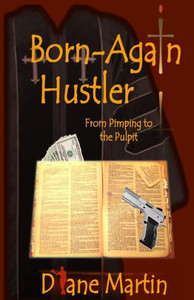 Born-Again Hustler: From Pimping To The Pulpit... Born-Again Hustler: From Pimping To The Pulpit...
