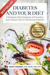 Diabetes And Your Diet: A Diabetes Diet Cookbook With Nutrition And Lifestyle Tips For Reversing Diabetes (The Healing Diet) Diabetes And Your Diet: A Diabetes Diet Cookbook With Nutrition And Lifestyle Tips For Reversing Diabetes (The Healing Diet)