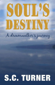 Soul'S Destiny: A Dreamwalker'S Journey Soul'S Destiny: A Dreamwalker'S Journey