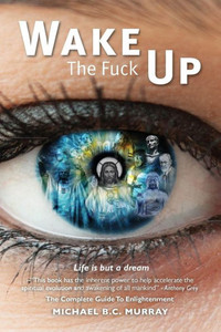 Wake The Fuck Up!: Life Is But A Dream Wake The Fuck Up!: Life Is But A Dream