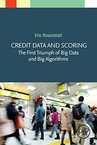 Credit Data and Scoring: The First Triumph of Big Data and Big Algorithms Credit Data and Scoring: The First Triumph of Big Data and Big Algorithms