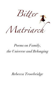 Bitter Matriarch: Poems On Family, The Universe And Belonging