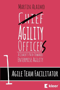 Agile Team Facilitator: A Coach'S Path Towards Enterprise Agility (Chief Agility Officer) Agile Team Facilitator: A Coach'S Path Towards Enterprise Agility (Chief Agility Officer)