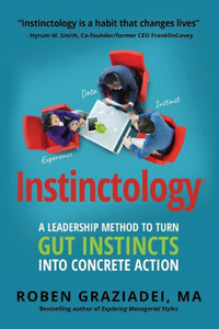 Instinctology«: A Leadership Method To Turn Gut Instincts Into Concrete Action (Instinctology(R)) Instinctology«: A Leadership Method To Turn Gut Instincts Into Concrete Action (Instinctology(R))