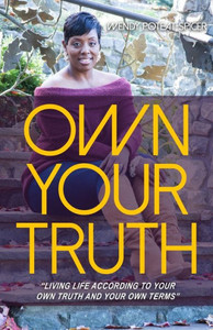 Own Your Truth: "Living Life According To Your Own Truth And Your Own Terms" Own Your Truth: "Living Life According To Your Own Truth And Your Own Terms"