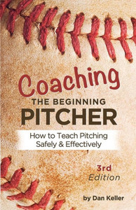 Coaching The Beginning Pitcher: Teach Pitching Safely And Effectively Coaching The Beginning Pitcher: Teach Pitching Safely And Effectively
