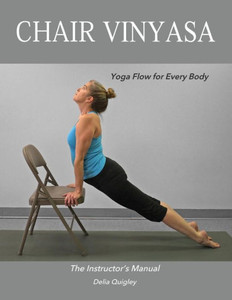 Chair Vinyasa: Yoga Flow For Every Body Chair Vinyasa: Yoga Flow For Every Body