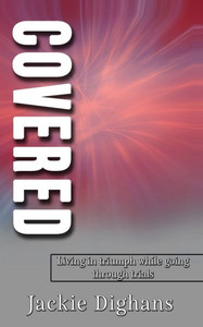 Covered: Living In Triumph While Going Through Trials Covered: Living In Triumph While Going Through Trials