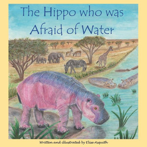 The Hippo Who Was Afraid Of Water The Hippo Who Was Afraid Of Water