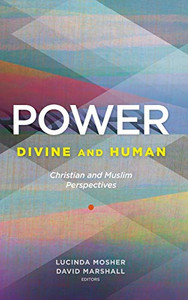 Power: Divine and Human: Christian and Muslim Perspectives Power: Divine and Human: Christian and Muslim Perspectives