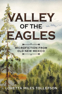 Valley Of The Eagles: Microfiction From Old New Mexico Valley Of The Eagles: Microfiction From Old New Mexico