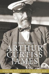 Arthur Curtiss James: Unsung Titan Of The Gilded Age